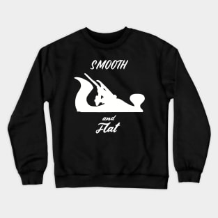 Smooth and flat hand tools woodworker gift, handyman, carpenter, hand plane enthusiast Crewneck Sweatshirt